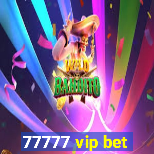 77777 vip bet